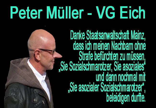 Staatsanwaltschaft Mainz stellt gegen Peter Müller VG Eich wegen der Beleidigungen „Sie Sozialschmarotzer, Sie asoziales“ und „Sie asozialer Sozialschmarotzer“ keinen Strafantrag