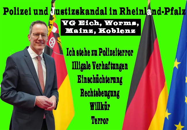 Innenminister Ebling RLP für Polizeiterror Rechtsbeugung und Willkür beim Justizskandal in VG Eich Worms Mainz Koblenz