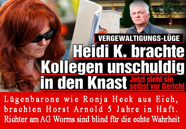 Lügenbarone wie Heidi Külzer und Ronja Heck aus Eich, brachten Horst Arnold 5 Jahre in Haft. Richter am AG Worms sind blind für die echte Wahrheit