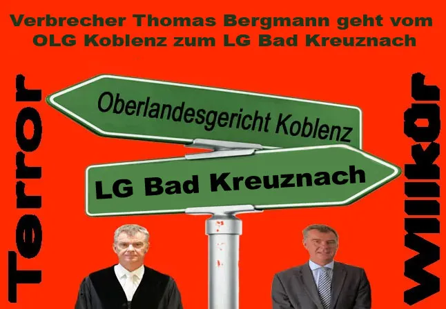 Richter Bergmann geht vom OLG Koblenz zum LG Bad Kreuznach. Am Landgericht Bad Kreuznach wird der Rechtsbeuger vom Bock zum Gärtner gemacht!