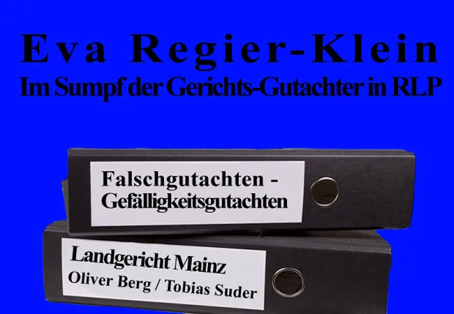 Eva Regier-Klein im Sumpf der Gerichts-Gutachter in RLP werden durch sie am LG Mainz Gutachten mit Lügen und unzulässigen Vermutungen bestückt