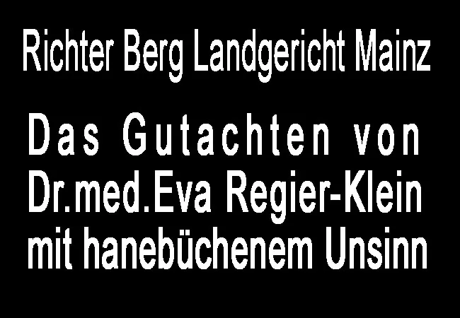 Richter Berg Landgericht Mainz und das Gutachten von Eva Regier-Klein mit hanebüchenem Unsinn