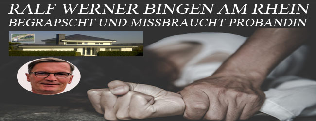 Ralf Werner Bingen am Rhein begrapscht und missbraucht Probandin Justiz