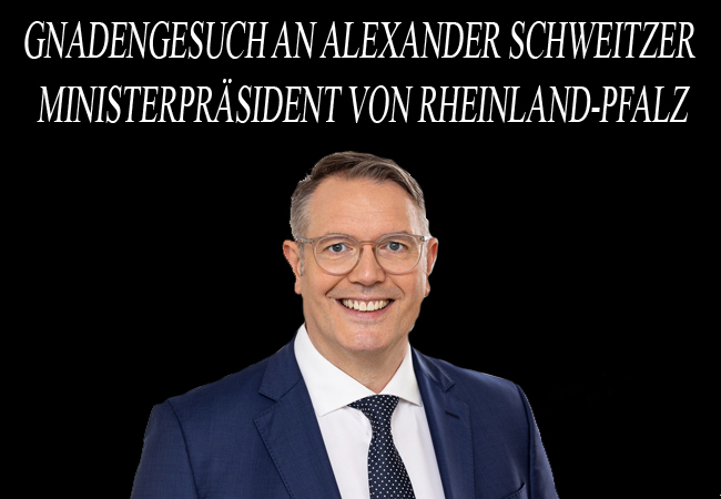 Gnadengesuch an Alexander Schweitzer Ministerpräsident von RLP