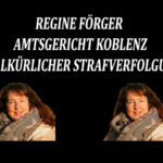Regine Förger Amtsgericht Koblenz - Willkürlicher Strafverfolgung. Sie missbraucht ihr Amt um ohne rechtliche Grundlage Anklage zu erheben.