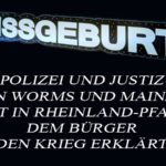 Polizei und Justiz in Worms und Mainz hat in Rheinland-Pfalz dem Bürger den Krieg erklärt!